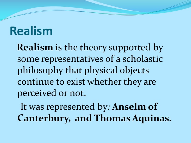 Realism    Realism is the theory supported by some representatives of a